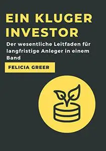 Ein kluger Investor: Der wesentliche Leitfaden für langfristige Anleger in einem Band (German Edition)