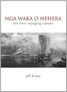 Nga Waka O Nehera: The First Voyaging Canoes