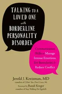Talking to a Loved One with Borderline Personality Disorder: Communication Skills to Manage Intense Emotions, Set Boundaries...