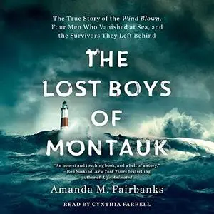 The Lost Boys of Montauk: The True Story of the Wind Blown, Four Men Who Vanished at Sea, and the Survivors [Audiobook]