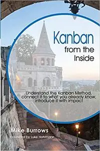 Kanban from the Inside: Understand the Kanban Method, connect it to what you already know, introduce it with impact