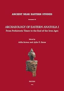 Archaeology of Eastern Anatolia I: From Prehistoric Times to the End of the Iron Ages: Proceedings of the 1sr Archaeolog