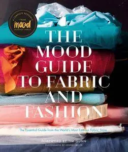The Mood Guide to Fabric and Fashion: The Essential Guide from the World's Most Famous Fabric Store