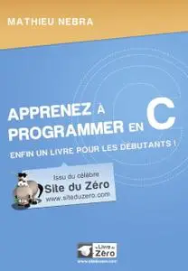 Mathieu Nebra, "Apprenez à programmer en C : Enfin un livre pour les débutants !"