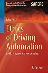 Ethics of Driving Automation: Artificial Agency and Human Values