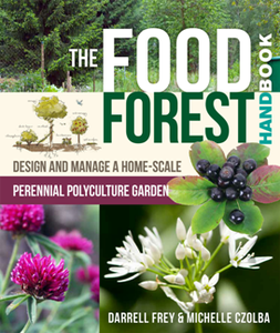 The Food Forest Handbook : Design and Manage a Home-Scale Perennial Polyculture Garden