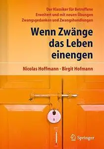 Wenn Zwänge das Leben einengen: Der Klassiker für Betroffene - Erweitert und mit neuen Übungen - Zwangsgedanken und Zwangshandl