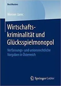 Wirtschaftskriminalität und Glücksspielmonopol: Verfassungs- und unionsrechtliche Vorgaben in Österreich