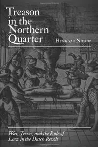 Treason in the Northern Quarter: War, Terror, and the Rule of Law in the Dutch Revolt [Repost]