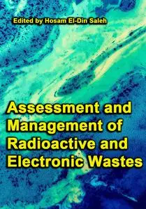 "Assessment and Management of Radioactive and Electronic Wastes" ed. by Hosam El-Din Saleh