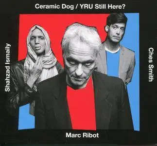 Marc Ribot's Ceramic Dog - YRU Still Here? (feat. Marc Ribot) (2018) [Official Digital Download 24/96]