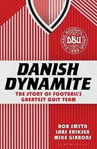 Danish Dynamite: The Story of Football's Greatest Cult Team (Repost)