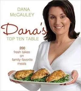 Dana's Top Ten Table: 200 Fresh Takes on Family-Favourite Meals