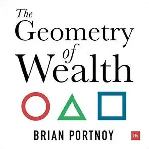 The Geometry of Wealth: How to Shape a Life of Money and Meaning [Audiobook]