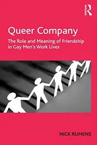 Queer Company: The Role and Meaning of Friendship in Gay Men's Work Lives