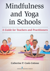 Mindfulness and Yoga in Schools : A Guide for Teachers and Practitioners