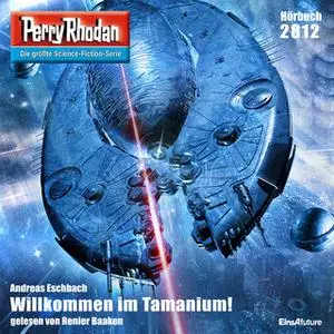 «Perry Rhodan - Episode 2812: Willkommen im Tamanium!» by Andreas Eschbach