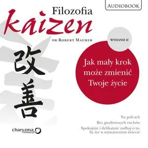 «Filozofia Kaizen. Jak mały krok może zmienić Twoje życie. II wydanie» by Robert Maurer