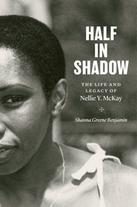 Half in Shadow : The Life and Legacy of Nellie Y. McKay