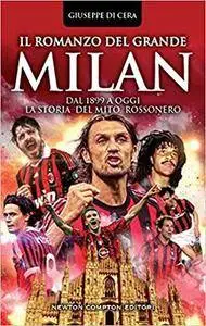 Giuseppe Di Cera - Il romanzo del grande Milan. Dal 1899 a oggi. La storia del mito rossonero (2016)