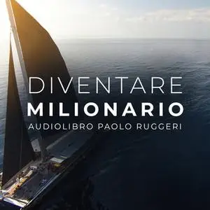 «Diventare Milionario» by Paolo Ruggeri