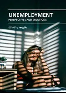 "Unemployment: Perspectives and Solutions" ed. by Yang Liu