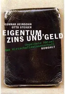 Eigentum, Zins und Geld. Ungelöste Rätsel der Wirtschaftswissenschaft