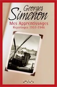 Georges Simenon, "Mes apprentissages : reportages 1930-1946"
