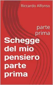 Riccardo Alfonso - Schegge del mio pensiero parte prima