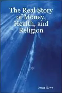 The Real Story of Money, Health, and Religion