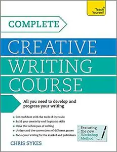 Complete Creative Writing: A Teach Yourself Program