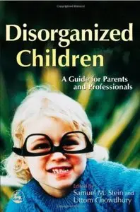 Disorganized Children A Guide for Parents and Professionals