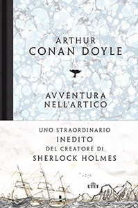 Avventura nell'Artico: Uno straordinario inedito del creatore di Sherlock Holmes - Arthur Conan Doyle