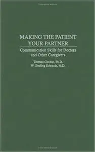 Making the Patient Your Partner: Communication Skills for Doctors and Other Caregivers