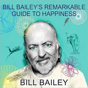 Bill Bailey's Remarkable Guide to Happiness [Audiobook]