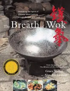 The Breath of a Wok: Unlocking the Spirit of Chinese Wok Cooking Through Recipes and Lore