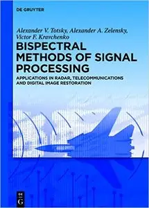 Bispectral Methods of Signal Processing: Applications in Radar, Telecommunications and Digital Image Restoration