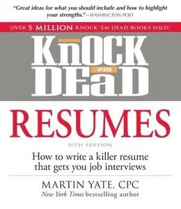 Knock 'em Dead Resumes: How to Write a Killer Resume That Gets You Job Interviews [Repost]