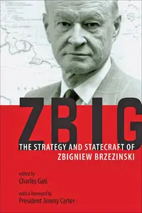 Zbig: The Strategy and Statecraft of Zbigniew Brzezinski (repost)