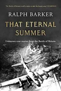 That Eternal Summer: Untold True Stories from the Battle of Britain