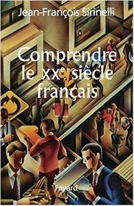 Comprendre le XXe siècle français - Jean-François Sirinelli