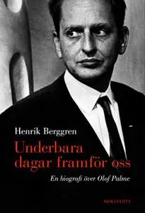 «Underbara dagar framför oss - en biografi över Olof Palme» by Henrik Berggren