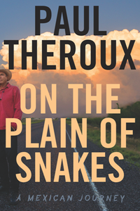On the Plain of Snakes : A Mexican Journey