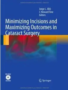 Jorge L. Alió, I. Howard Fine - Minimizing Incisions and Maximizing Outcomes in Cataract Surgery