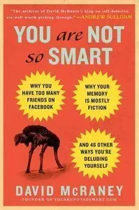 You Are Not So Smart: Why You Have Too Many Friends on Facebook, Why Your Memory Is Mostly Fiction (Repost)