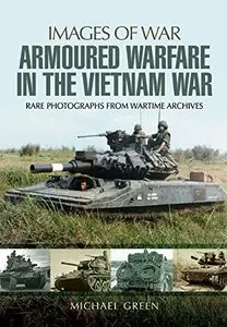 Armoured Warfare in the Vietnam War: Rare Photographs from Wartime Archives
