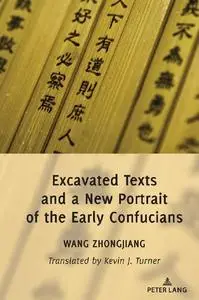 Excavated Texts and a New Portrait of the Early Confucians