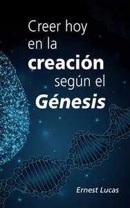 «Creer hoy en la creación según el Génesis» by Ernest Lucas