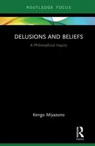 Delusions and Beliefs: A Philosophical Inquiry