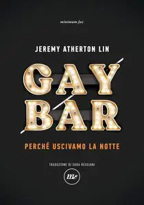 Jeremy Atherton Lin - Gay bar. Perché uscivamo la notte